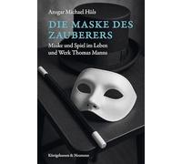 Die Maske des Zauberers: Maske und Spiel im Leben und Werk Thomas Manns