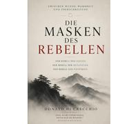 Die Masken des Rebellen: Drei Formen der Revolte: zwischen Wunde, Wahrheit und Durchquerung