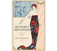 Die Masken Erwin Reiners: Psychologischer Roman über Identität, Leidenschaft, Täuschung und die Masken der Gesellschaft