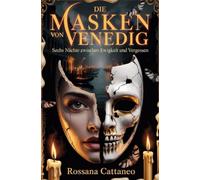Die Masken von Venedig: Sechs Nächte zwischen Ewigkeit und Vergessen