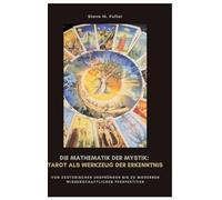 Die Mathematik der Mystik: Tarot als Werkzeug der Erkenntnis:Wie Meditation Körper und Geist in Balance bringt
