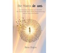 Die Matrix in uns: Nervensystem, Traumata und Ahnenfeld: Die Wissenschaft hinter unserer Programmierung und der Weg in die Freiheit