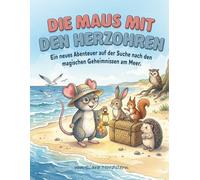 Die Maus mit den Herzohren: Ein neues Abenteuer auf der Suche nach den magischen Geheimnissen am Meer.