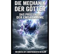 Die Mechanik der Götter: Das Protokoll der Endabnahme