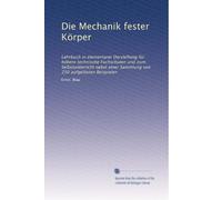 Die Mechanik fester Körper: Lehrbuch in elementarer Darstellung für höhere technische Fachschulen und zum Selbstunterricht nebst einer Sammlung von 250 aufgelösten Beispielen: Volume 1