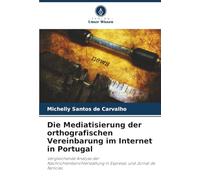 Die Mediatisierung der orthografischen Vereinbarung im Internet in Portugal: Vergleichende Analyse der Nachrichtenberichterstattung in Expresso und Jornal de Notícias