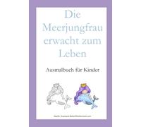 Die Meerjungfrau erwacht zum Leben: Ausmalbuch für Kinder