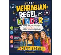 Die Mehrabian Regel für Kinder: Helfen Sie Ihrem Kind, Körpersprache, Tonfall und soziale Signale zu entschlüsseln, um das Selbstvertrauen zu stärken und dauerhafte Freundschaften aufzubauen
