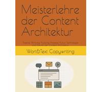 Die Meisterlehre der Content Architektur: Theorie, Wirkung, Nutzung, Prozesse, Kultur, Technologie und Zukunft der Content-Architektur (Online Marketing Report)
