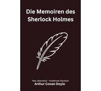 Die Memoiren des Sherlock Holmes: Klassische Detektivgeschichten aus der Baker Street, modern neu übersetzt nach Arthur Conan Doyle