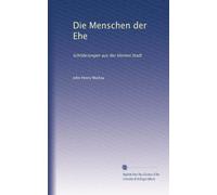Die Menschen der Ehe: Schilderungen aus der kleinen Stadt