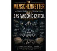 DIE MENSCHENRETTER - BAND II: WER RETTET DIE MENSCHEN VOR DEN MENSCHEN,DIE ÜBERZEUGT SIND, DIE MENSCHHEIT RETTEN ZU MÜSSEN