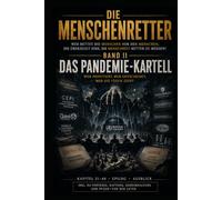 DIE MENSCHENRETTER - BAND II: WER RETTET DIE MENSCHEN VOR DEN MENSCHEN,DIE ÜBERZEUGT SIND, DIE MENSCHHEIT RETTEN ZU MÜSSEN