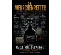 DIE MENSCHENRETTER - BAND III: WER RETTET DIE MENSCHEN VOR DEN MENSCHEN, DIE ÜBERZEUGT SIND, DIE MENSCHHEIT RETTEN ZU MÜSSEN: 3