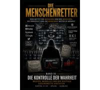 DIE MENSCHENRETTER - BAND III: WER RETTET DIE MENSCHEN VOR DEN MENSCHEN, DIE ÜBERZEUGT SIND, DIE MENSCHHEIT RETTEN ZU MÜSSEN