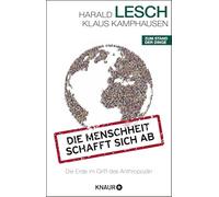 Die Menschheit schafft sich ab: Die Erde im Griff des Anthropozän