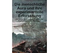 Die menschliche Aura und ihre experimentelle Erforschung: Ein neuer Beitrag zum Problem der Radioaktivität des Menschen