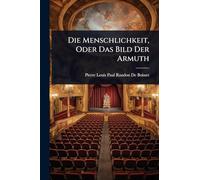 Die Menschlichkeit, Oder Das Bild Der Armuth