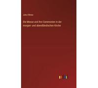 Die Messe und ihre Ceremonien in der morgen- und abendländischen Kirche