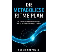 Die Metaboliese Ritme Plan: Die Fondasie vir Beter Gesondheid, Minder Inflammasie en Meer Energie: 1