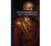 Die Metamorphosen Des P. Ovidius Naso