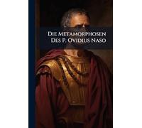 Die Metamorphosen Des P. Ovidius Naso