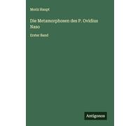 Die Metamorphosen des P. Ovidius Naso: Erster Band