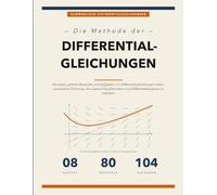 Die Methode der Differentialgleichungen: Das Komplette Übungsbuch zu Differentialgleichungen Erster und Zweiter Ordnung, der Laplace-Transformation ... - mit 80 Gelösten Beispielen und 104 Aufgaben