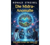 Die Midra-Anomalie: Die Welt hinter der Welt 2 (Chronoteam-Reihe)