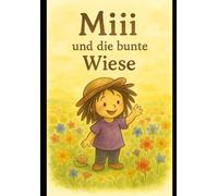 Die Miii und die bunte Wiese (Miii’s Abenteuer)