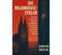 Die Milanković-Zyklen: Zwischen kosmischer Weitsicht und medialer Panikmache - Warum die Eiszeit näher ist als der Hitzetod (Investigative Zeitgeschichte)