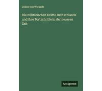 Die militärischen Kräfte Deutschlands und ihre Fortschritte in der neueren Zeit