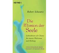 Die Mission der Seele: Lebenskrisen und Schicksalsschläge als Chance für inneres Wachstum und Heilung