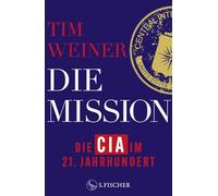 Die Mission - Die CIA im 21. Jahrhundert: 9/11, Snowden, Trump und die Folgen | NYT-BESTSELLER