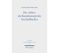 Die "Mitte" als Raumkonzept des Ezechielbuches: Konstellation, Symbolik, Dynamik (Forschungen zum Alten Testament 2. Reihe)
