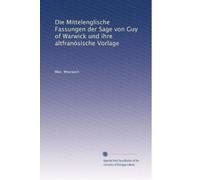 Die Mittelenglische Fassungen der Sage von Guy of Warwick und ihre altfranösische Vorlage
