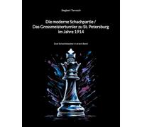 Die moderne Schachpartie / Das Grossmeisterturnier zu St. Petersburg im Jahre 1914: Zwei Schachklassiker in einem Band