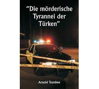 „Die mörderische Tyrannei der Türken"