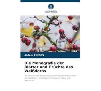 Die Monografie der Blätter und Früchte des Weißdorns: Im Zentrum der kardiovaskulären Phytotherapie steht der Weißdorn -Crataegus monogyna. Jacq- wie Harmonie