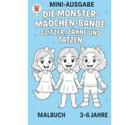 Die Monster-Mädchen-Bande - Mini-Ausgabe: Ein niedliches Ausmalbuch für Kinder von 3 bis 6 Jahren mit Glitzer, Zähnchen und Tatzen
