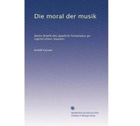 Die moral der musik: Sechs briefe des Joachim Fortunatus an irgend einen musiker
