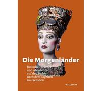 Die Morgenländer: Jüdische Forscher und Abenteurer auf der Suche nach dem Eigenen im Fremden