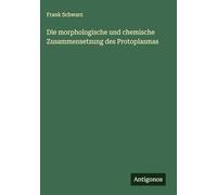 Die morphologische und chemische Zusammensetzung des Protoplasmas