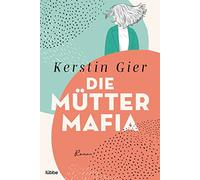 Die Mütter-Mafia: Roman