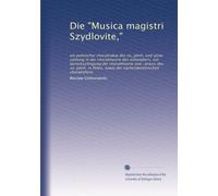 Die "Musica magistri Szydlovite,": ein polnischer choraltrakat des xv, jahrh, und seine stellung in der choraltheorie des mittelalters, mit ... sowie der nachtridentinischen choralreform