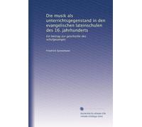 Die musik als unterrichtsgegenstand in den evangelischen lateinschulen des 16. jahrhunderts: Ein beitrag zur geschichte des schulgesanges