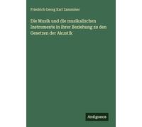 Die Musik und die musikalischen Instrumente in ihrer Beziehung zu den Gesetzen der Akustik