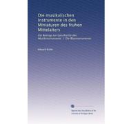 Die musikalischen Instrumente in den Miniaturen des fruhen Mittelalters: Ein Beitrag zur Geschichte der Musikinstrumente. I. Die Blasinstrumente
