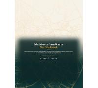 Die Musterlandkarte - Das Workbook: Ein strukturierter Prozess zum Erkennen, Verstehen und Reflektieren eigner Muster sowie zur Entwicklung neuer ... (Die Musterlandkartenreihe)