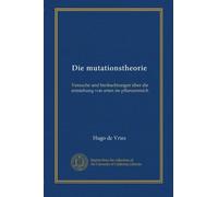 Die mutationstheorie (v. 1): Versuche und beobachtungen über die entstehung von arten im pflanzenreich